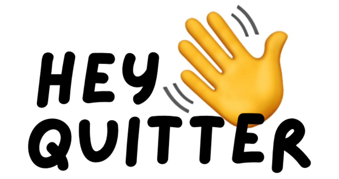 Hey Quitter